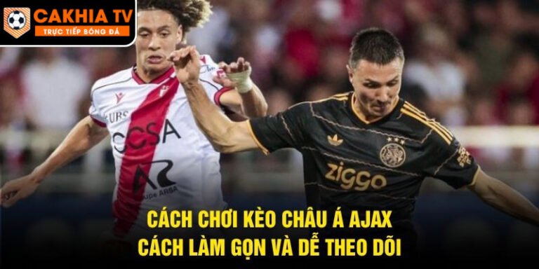 Cách Chơi Kèo Châu Á Ajax