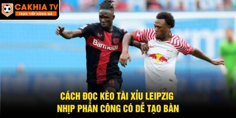 Cách Đọc Kèo Tài Xỉu Leipzig