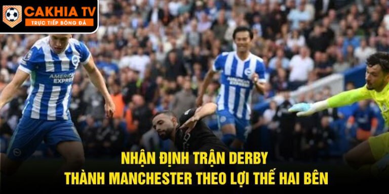 Nhận Định Trận Derby Thành Manchester
