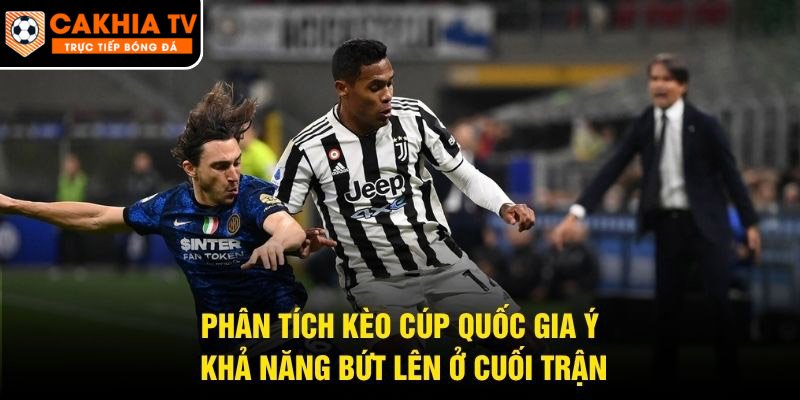 Phân Tích Kèo Cúp Quốc Gia Ý – Khả Năng Bứt Lên Ở Cuối Trận